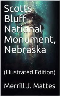 Scotts Bluff National Monument, Nebraska / National Park Service Historical Handbook Series No. 28 (eBook, PDF) - J. Mattes, Merrill