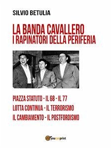 La banda Cavallero. I rapinatori della periferia (eBook, ePUB) - Betulia, Silvio