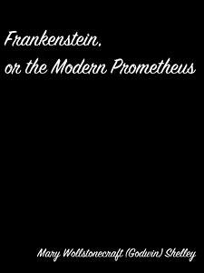 Frankenstein, Or The Modern Prometheus (eBook, ePUB) - Wollstonecraft (godwin) Shelley, Mary