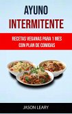 Ayuno Intermitente: Recetas Veganas Para 1 Mes Con Plan De Comidas (eBook, ePUB)