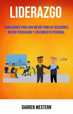 Cover Liderazgo: Habilidades Para Una Mejor Toma De Decisiones, Mejor Persuasión Y Crecimiento Personal (eBook, ePUB)