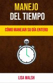 Manejo Del Tiempo: Cómo Manejar Su Día Entero (eBook, ePUB)