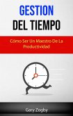 Gestión Del Tiempo: Cómo Ser Un Maestro De La Productividad. (eBook, ePUB)
