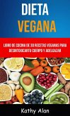 Dieta Vegana: Libro De Cocina De 30 Recetas Veganas Para Desintoxicar Tu Cuerpo Y Adelgazar (eBook, ePUB)