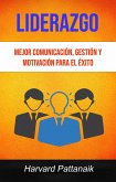 Liderazgo: Mejor Comunicación, Gestión Y Motivación Para El Éxito (eBook, ePUB)