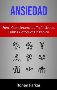 Cover Ansiedad: Frena Completamente Tu Ansiedad, Fobias Y Ataques De Pánico (eBook, ePUB)