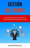 Gestión Del Tiempo: 6 Sencillos Pasos Para Aumentar La Productividad Maximizada En 24 Horas (eBook, ePUB)