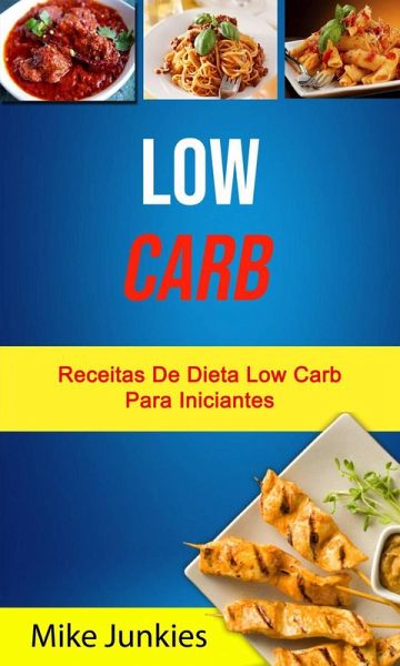 Low Carb: Receitas De Dieta Low Carb Para Iniciantes (eBook, ePUB)