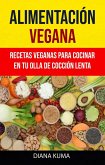 Alimentación Vegana - Recetas Veganas Para Cocinar En Tu Olla De Cocción Lenta (eBook, ePUB)