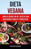 Dieta Vegana :Libro De Cocina Con 40+ Recetas Para Mantenerse Esbelto Y Perder Peso (eBook, ePUB)