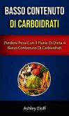Basso Contenuto Di Carboidrati: Perdere Peso Con Il Piano Di Dieta A Basso Contenuto Di Carboidrati (eBook, ePUB)