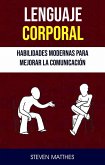 Lenguaje Corporal: Habilidades Modernas Para Mejorar La Comunicación (eBook, ePUB)