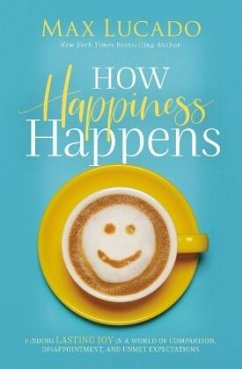 How Happiness Happens - Lucado, Max