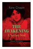 THE AWAKENING - A Solitary Soul (Feminist Classics Series): One Women's Story from the Turn-Of-The-Century American South