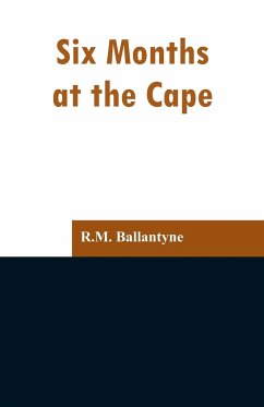 Six Months at the Cape - Ballantyne, R. M.