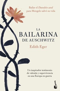 La bailarina de Auschwitz : una inspiradora historia de valentía y supervivencia - Eger, Edith