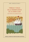Familia y exilio en la dramaturgia de la gran Cuba : una perspectiva dramatológica