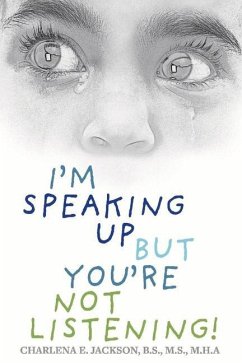 I'm Speaking Up But You're Not Listening!: Volume 1 - M. H. a., Charlena E. Jackson B. S. M. S