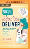 50 Things to Do Before You Deliver: The First-Time Mom's Pregnancy Guide for Your Baby, Your Body, and Your Sanity