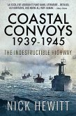 Coastal Convoys 1939-1945: The Indestructible Highway