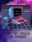 TIME &quote; N &quote; SPACE - ON DEMAND