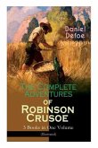 The Complete Adventures of Robinson Crusoe - 3 Books in One Volume (Illustrated): The Life and Adventures of Robinson Crusoe, The Farther Adventures &