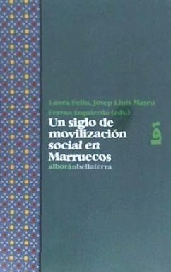 Un siglo de movilización social en Marruecos - Mateo, Josep Lluís; Mateo Dieste, Josep Lluis; Feliu, Laura; Izquierdo Brichs, Ferrán