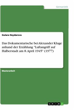 Das Dokumentarische bei Alexander Kluge anhand der Erzählung "Luftangriff auf Halberstadt am 8. April 1945" (1977)