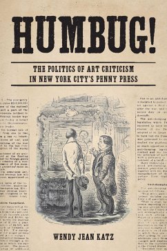 Humbug!: The Politics of Art Criticism in New York City's Penny Press - Katz, Wendy Jean