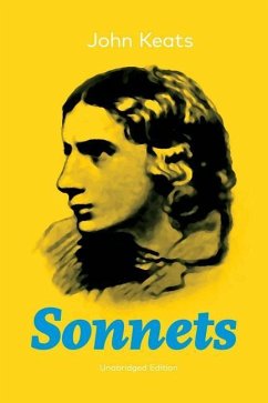 Sonnets (Unabridged Edition): 63 Sonnets from one of the most beloved English Romantic poets - Keats, John