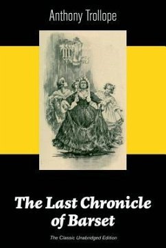 The Last Chronicle of Barset (The Classic Unabridged Edition): Victorian Classic from the prolific English novelist, known for The Palliser Novels, Th - Trollope, Anthony