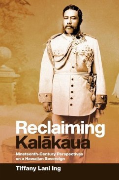 Reclaiming Kalākaua - Ing, Tiffany Lani