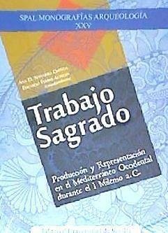 Trabajo sagrado : producción y representación en el Mediterráneo occidental durante el I Milenio a. C. - Tortosa Rocamora, Trinidad; Sáez Romero, Antonio M.; Rueda Galán, Carmen; Ferrer Albelda, Eduardo; Escacena Carrasco, José Luis; López Castro, José Luis; Navarro Ortega, Ana; Rodríguez González, Esther; Pardo Barrionuevo, Carmen Ana; Comino Comino, Alba