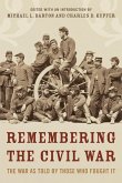 Remembering the Civil War: The Conflict as Told by Those Who Lived It