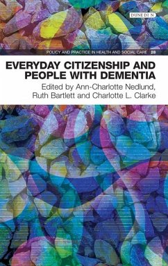 Everyday Citizenship and People with Dementia - Nedlund, Ann-Charlotte; Bartlett, Ruth; Clarke, Charlotte