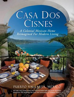 Casa Dos Cisnes - A Colonial Mexican Home Reimagined For Modern Living - Arnell, Scott; Arnell, Cathryn