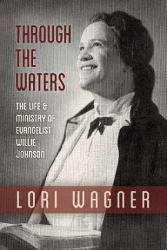 Through the Waters: The Life and Ministry of Evangelist Willie Johnson - Lori, Wagner