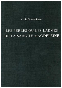 Les Perles ou Les Larmes de La Saincte Magdeleine - de Nostredame, César
