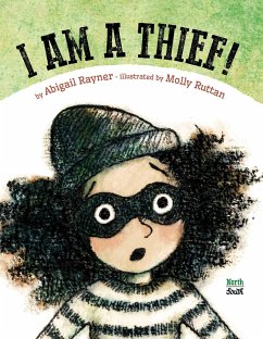 I Am a Thief! - Rayner, Abigail; Ruttan, Molly