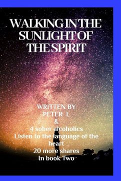 Walking in the sunlight of the spiritJourneys in sobriety - Alcoholics, Four; L, Peter