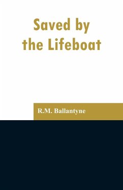 Saved by the Lifeboat - Ballantyne, R. M.