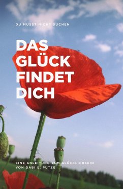 DU MUSST NICHT SUCHEN DAS GLÜCK FINDET DICH (eBook, ePUB) - Putze, Gabi E.