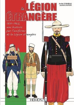 La Legion Etrangere: 1831-1962, Une Histoire Par l'Uniforme de la Legion Etrangere - Mongin, Jean Marie