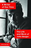 A Writer of Our Time: The Life and Work of John Berger