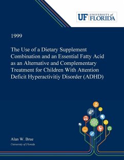 The Use of a Dietary Supplement Combination and an Essential Fatty Acid as an Alternative and Complementary Treatment for Children With Attention Deficit Hyperactivitiy Disorder (ADHD) - Brue, Alan