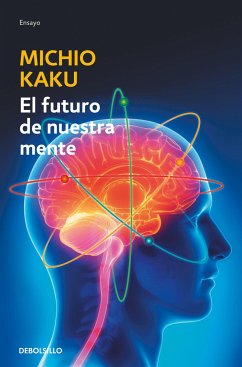 El Futuro de Nuestra Mente: El Reto Cientifico Para Entender, Mejorar Y Fortalecer Nuestra Mente / The Future of the Mind - Kaku, Michio