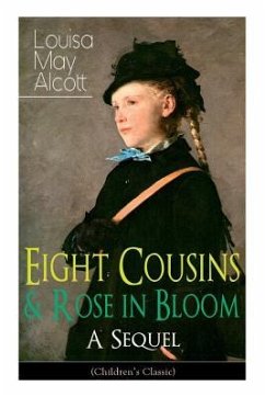 Eight Cousins & Rose in Bloom - A Sequel (Children's Classic) - Alcott, Louisa May