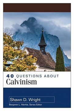 40 Questions about Calvinism - Wright, Shawn