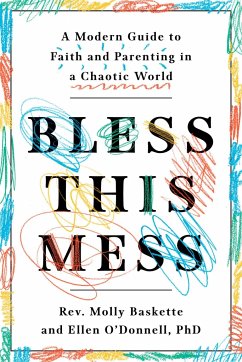 Bless This Mess: A Modern Guide to Faith and Parenting in a Chaotic World - Baskette, Molly; O'Donnell, Ellen