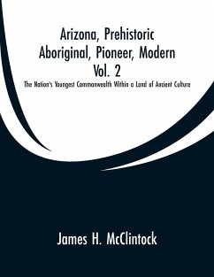 Arizona, Prehistoric, Aboriginal, Pioneer, Modern, Vol. 2 - Mcclintock, James H.